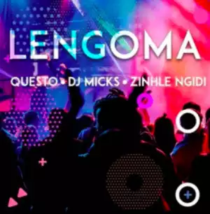 Dj Questo - LENGOMA ft. DJ MICKS & ZINHLE NGIDI